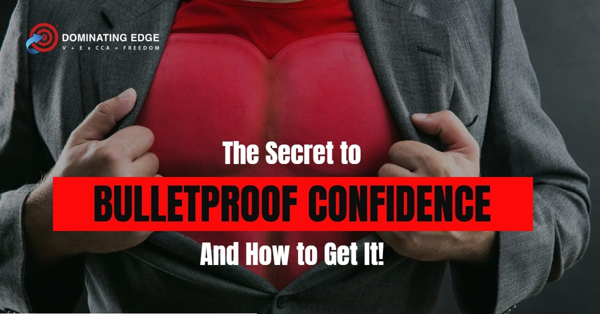 The Secret to Bulletproof Confidence - And How to Get It