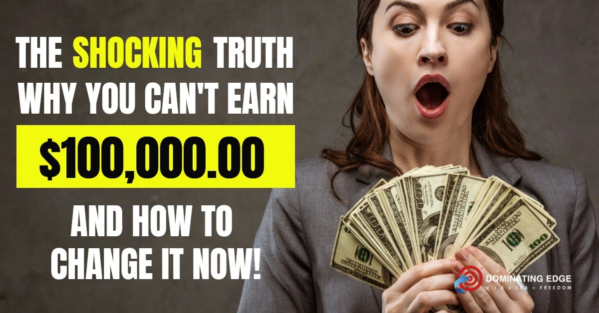 The Shocking Truth: Why You Can't Earn $100,000 and How to Change It Now