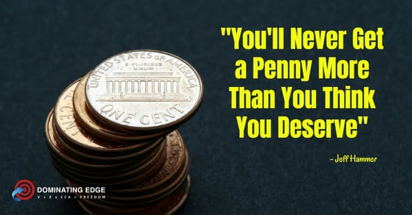 You'll Never Get a Penny More Than You Think You Deserve