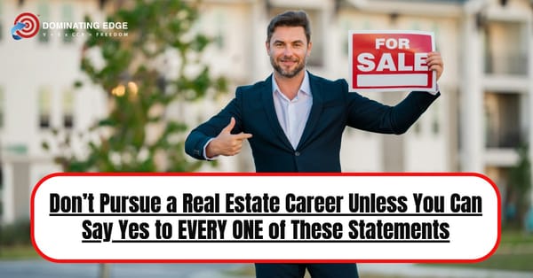 Don’t Pursue a Real Estate Career Unless You Can Say Yes to Every One of These Statements