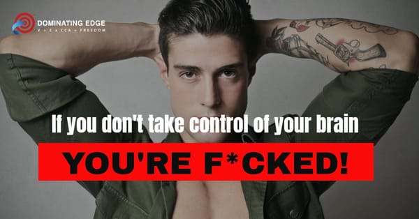 If You Don’t Take Control of Your Brain, You’re F*cked!