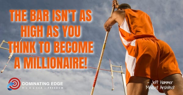 THE BAR ISN’T AS HIGH AS YOU THINK TO BECOME A MILLIONAIRE!