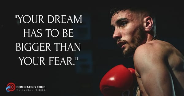 Your Dream Has to Be Bigger Than Your Fear